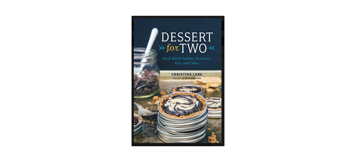 best &quot;Dessert for Two: Small Batch Cooking Cookies, Brownies, Pies, and Cakes&quot; by Christina Lane